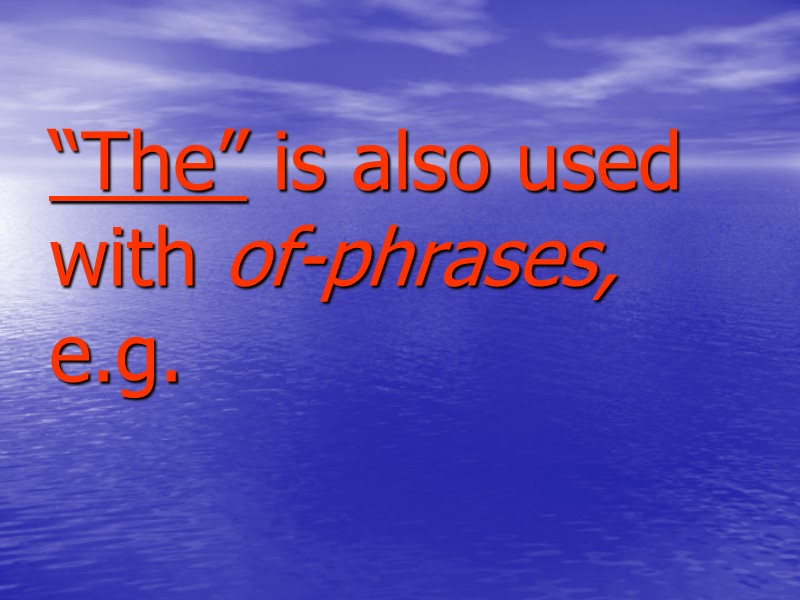 “The” is also used with of-phrases,        e.g.